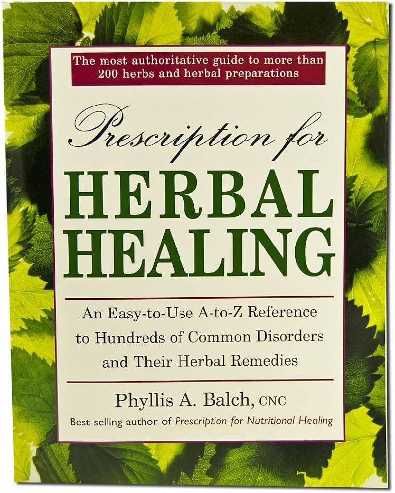 Prescription for Herbal Healing: An EasytoUse AZ Reference to Hundreds of Common Disorders and Their Herbal Remedies Prescription for Herbal Healing: An EasytoUse AZ Reference to Hundreds of Common Disorders and Their Herbal Remedies