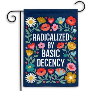 MAIANEY (12x18") Radicalized by Basic Decency Garden Flag  Floral Political Protest Banner, Social Justice Yard Decor, Progressive Outdoor Statement, Double Sided, Holidays, Farmhouse