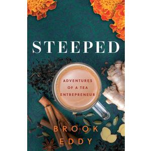 STEEPED: Adventures of a Tea Entrepreneur Paperback –  by Brook Eddy (Author)