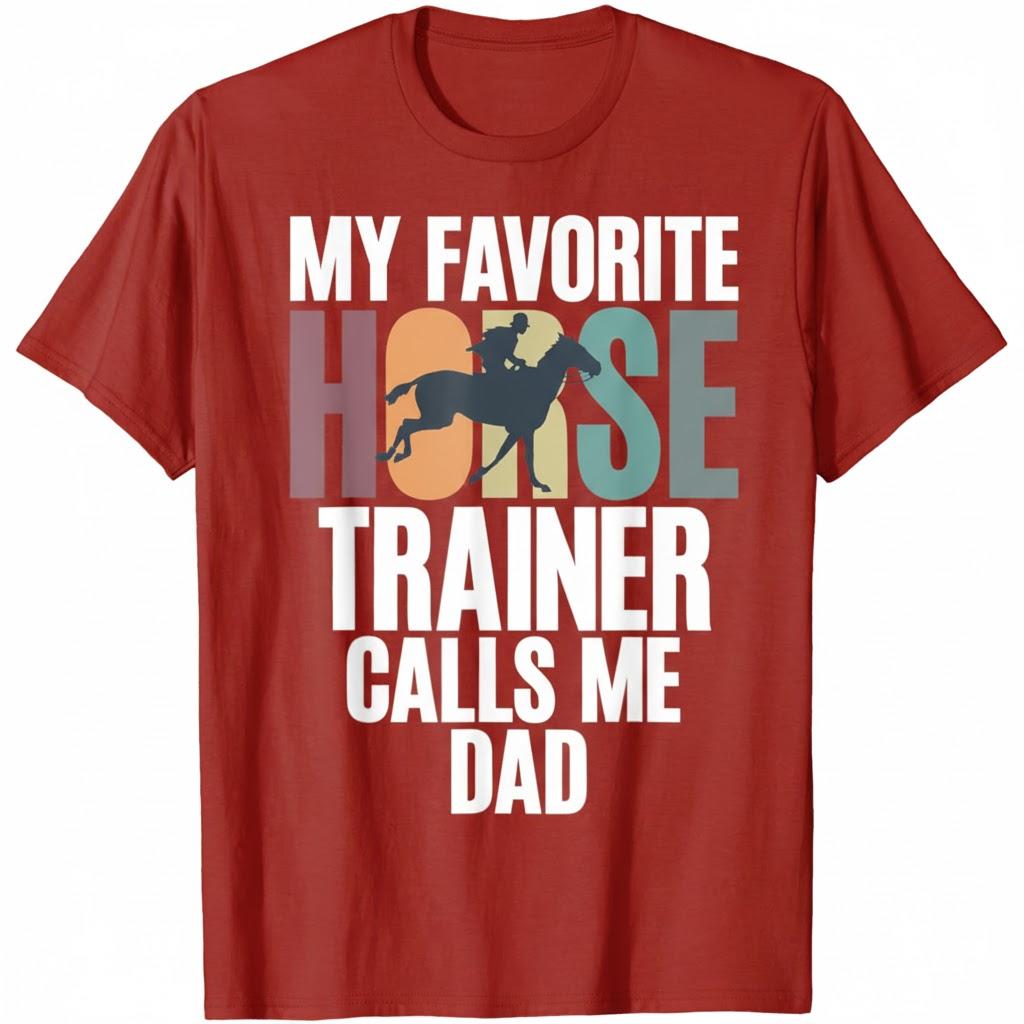 My favorite Horse Trainer calls me Dad of Horse Trainer T-Shirt XL
