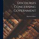 Discourses Concerning Government, Paperback