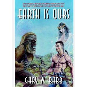 Earth Is Ours by Gary W. Babb