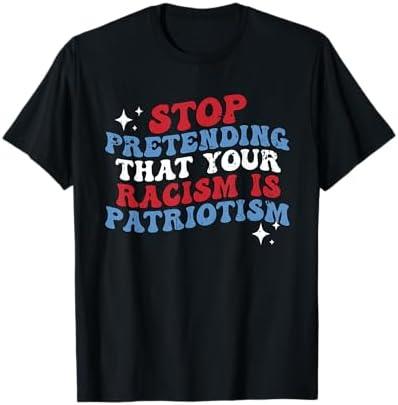 Stop Pretending Your Racism is Patriotism Patriotic US Flag T-Shirt 2XL