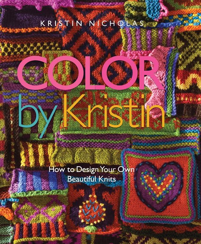 Color by Kristin: How to Design Your Own Beautiful Knits, by Kristin Nicholas (Author)