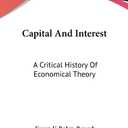 Capital And Interest: A Critical History Of  Economical  Theory, Hardcover