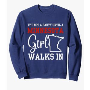 It's Not a Party Until a Minnesota Girl Walks In, Proud Girls Sweatshirt Navy M