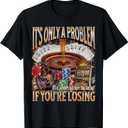 Only A Problem If You're Losing Funny Gambling Bootleg T-Shirt XL