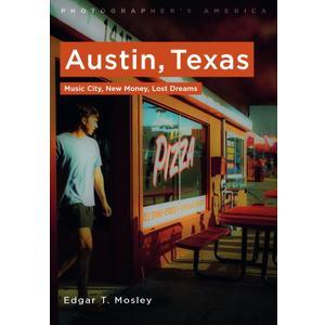 Austin, Texas: Music City, New Money, Lost Dreams (Photographer's America)