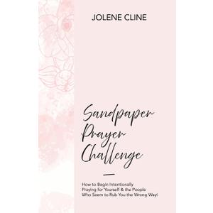Sandpaper Prayer Challenge: How to Begin Intentionally Praying for Yourself & the People Who Seem to Rub You the Wrong Way!