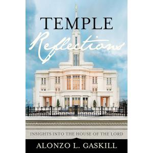 Temple Reflections: Insights into the House of the Lord - Alonzo Gaskill