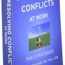 Resolving Conflicts at Work: Ten Strategies for Everyone on the Job