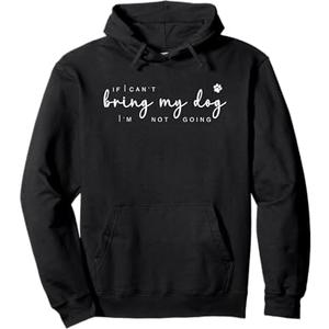 if i can't bring my dog i'm not going Pullover Hoodie, XL