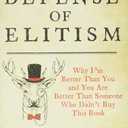 In Defense of Elitism: Why I'm Better Than You and You are Better Than Someone Who Didn't Buy This Book