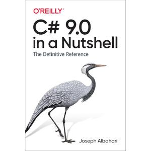 C# 9.0 in a Nutshell: The Definitive Reference