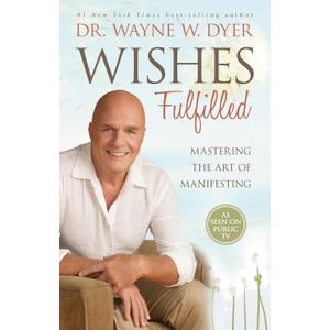 Wishes Fulfilled: Mastering the Art of Manifesting