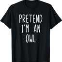 Pretend I'm A Owl Costume Halloween Funny Lazy Adult Kids T-Shirt, M