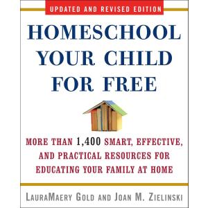 Homeschool Your Child for Free: More Than 1,400 Smart, Effective, and Practical Resources for Educating Your Family at Home