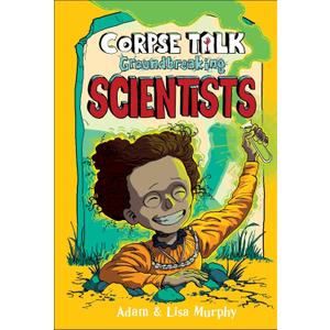 Corpse Talk: Groundbreaking Scientists
