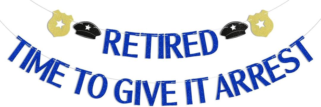 Retired Time to Give It Arrest Banner, Police Retirement Party Decorations, Officially Retired Bunting Banner, Happy Retirement Party Decor for Officer Blue Glitter