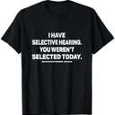 I Have Selective Hearing You Werent Selected Today Funny T-Shirt, Black L