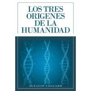 Los Tres Origenes De La Humanidad (Spanish Edition)