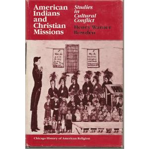 American Indians and Christian Missions: Studies in Cultural Conflict (Chicago History of American Religion)