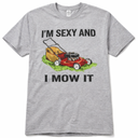 Funny I'm Sexy And I Mow It T-Shirt, M