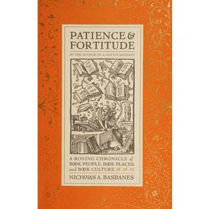 Patience & Fortitude: A Roving Chronicle of Book People, Book Places, and Book Culture
