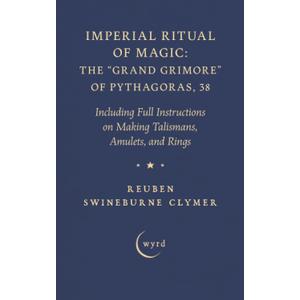Imperial Ritual of Magic: The "Grand Grimore" of Pythagoras, 38: Including Full Instructions on Making Talismans, Amulets, and Rings Paperback