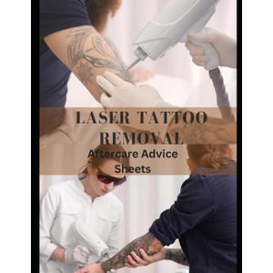 Laser Tattoo Removal: Immediate care, daily care, signs of infection, signature, consent: 54 forms, 108 pages 8.5 x11 inches