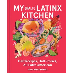 My (Half) Latinx Kitchen: An Unforgettable Multicultural Culinary Journey, Spice Up Your Cooking Game