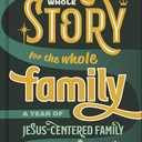 The Whole Story for the Whole Family: A Year of Jesus-Centered Family Devotions