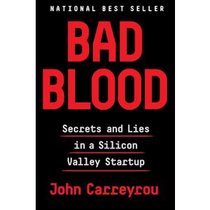 Bad Blood: Secrets and Lies in a Silicon Valley Startup
