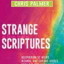 Strange Scriptures: Deciphering 52 Weird, Bizarre, and Curious Verses from the New Testament (Greek for the Week)