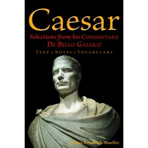 Caesar: Selections from his Commentarii De Bello Gallico (English and Latin Edition)