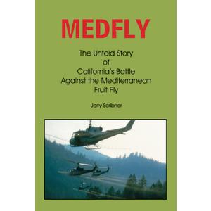 MEDFLY: The Untold Story of California's Battle to Eradicate the Mediterranean Fruit Fly