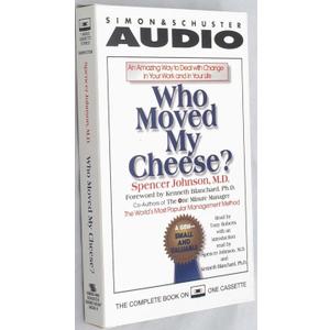 Who Moved My Cheese? An Amazing Way to Deal with Change in Your Work and in Your Life