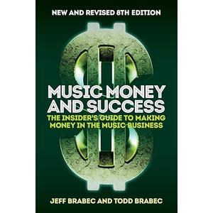 Music Money and Success 8th Edition: The Insider's Guide to Making Money in the Music Business