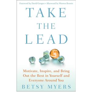 Take the Lead: Motivate, Inspire, and Bring Out the Best in Yourself and Everyone Around You