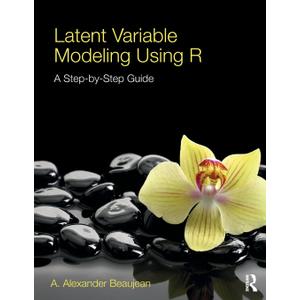 Latent Variable Modeling Using R Latent Variable Modeling Using R