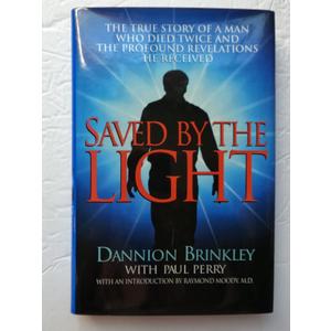 Saved by the Light: The True Story of a Man Who Died Twice and the Profound Revelations He Received