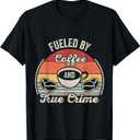 Retro Vintage Fueled By Coffee Lover And True Crime Podcast T-Shirt, 1X