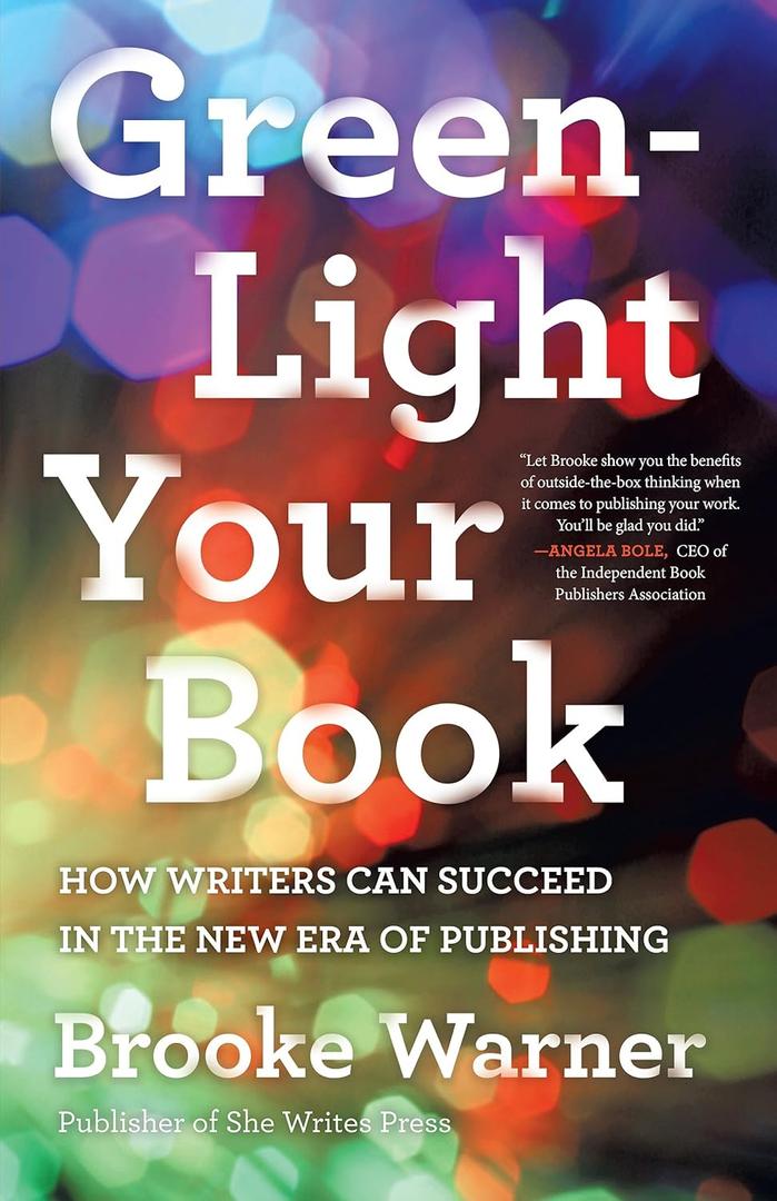 Green-Light Your Book: How Writers Can Succeed in the New Era of Publishing