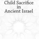 Child Sacrifice in Ancient Israel (Explorations in Ancient Near Eastern Civilizations)