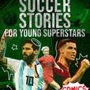 Inspirational Soccer Stories for Young Superstars: The Courage and Determination of 18 Soccer Champions, Empowering Young Sports Fans to Build Their Inner Strength