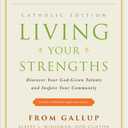 Living Your Strengths Catholic Edition (2nd Edition): Discover Your God-Given Talents and Inspire Your Community