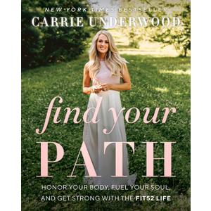 Find Your Path: Carrie Underwood's Journey to Optimal Health, Embracing the Fit52 Lifestyle, and Balancing Fame, Fitness, and Family in the Heart of Country Music