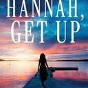Hannah, Get Up