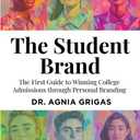 The Student Brand: The First Guide to Winning College Admissions through Personal Branding