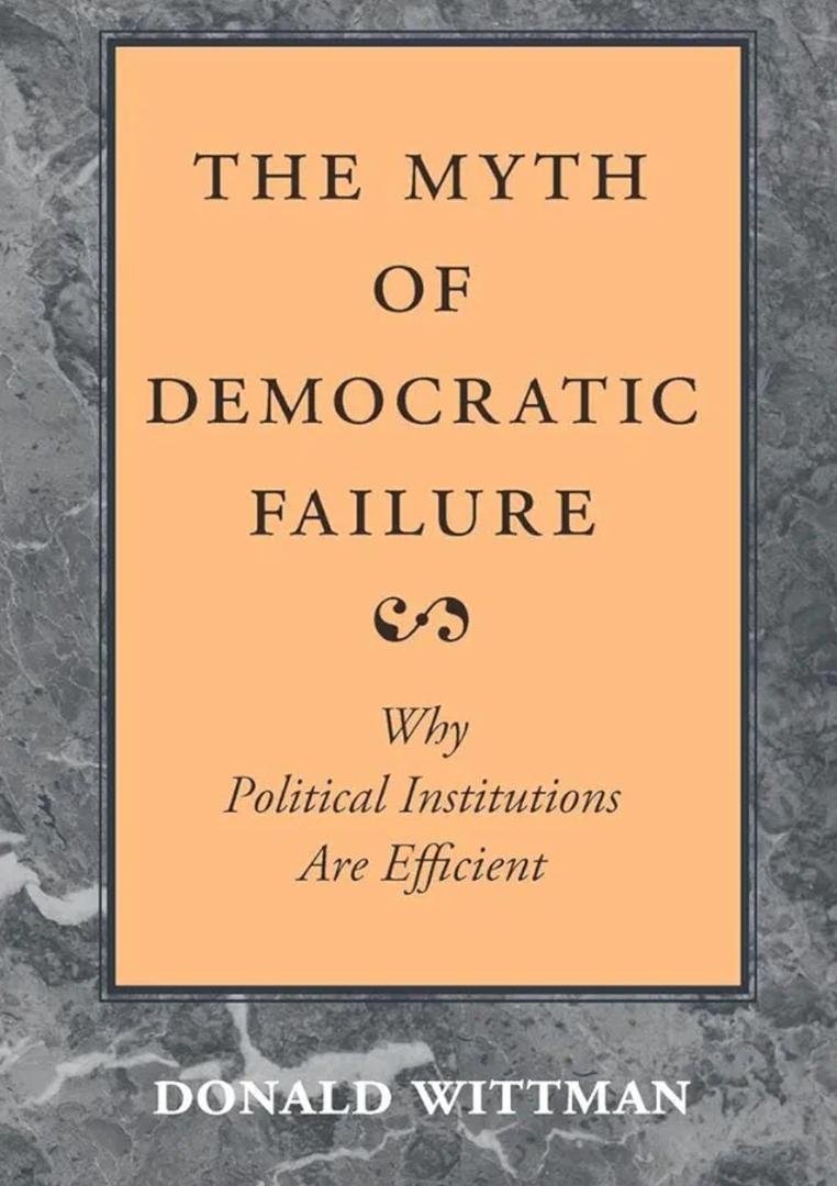 The Myth of Democratic Failure: Why Political Institutions Are Efficient (American Politics and Political Economy Series) |Paperback| The Myth of Democratic Failure: Why Political Institutions Are Efficient (American Politics and Political Economy Series) |Paperback|